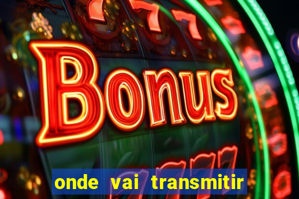 onde vai transmitir o jogo do brasil hoje
